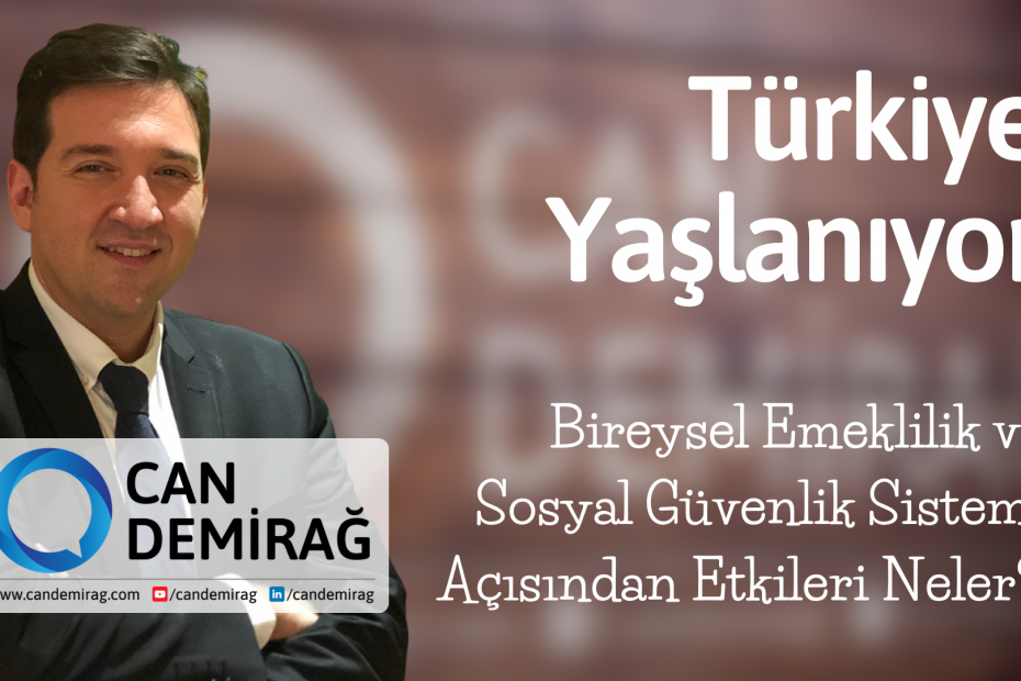 Can Demirağ - Türkiye Yaşlanıyor Bireysel Emeklilik Sosyal Güvenlik Sisrtemi