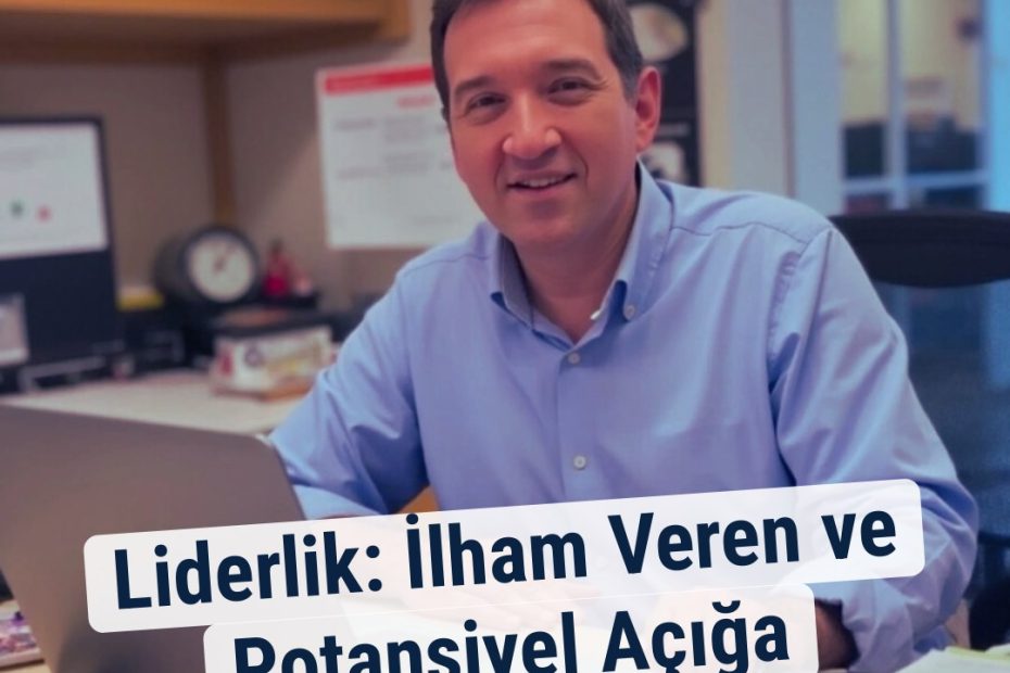 Liderlik: İlham Veren ve Potansiyel Açığa Çıkaran Sanat