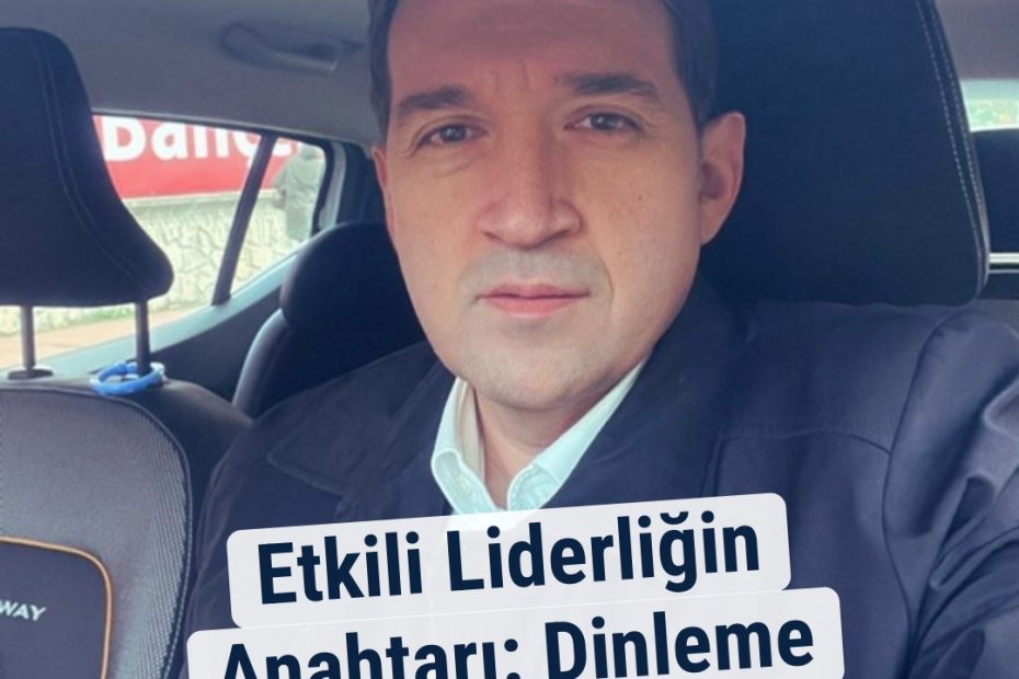 Etkili Liderliğin Anahtarı: Dinleme Sanatı