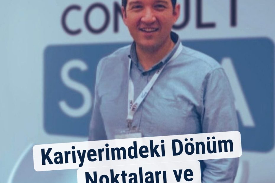 Kariyerimdeki Dönüm Noktaları ve Öğrendiklerim