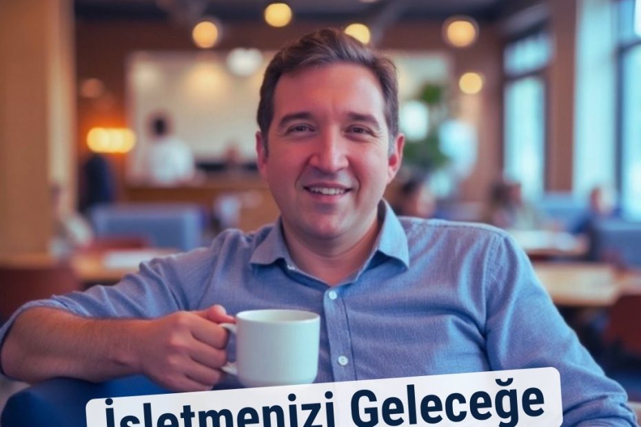 İşletmenizi Geleceğe Taşıyacak 3 Adım!