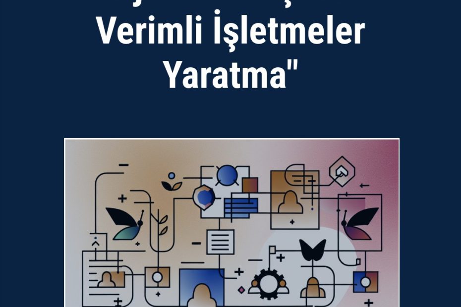 "Dijital Dönüşümle Verimli İşletmeler Yaratma"