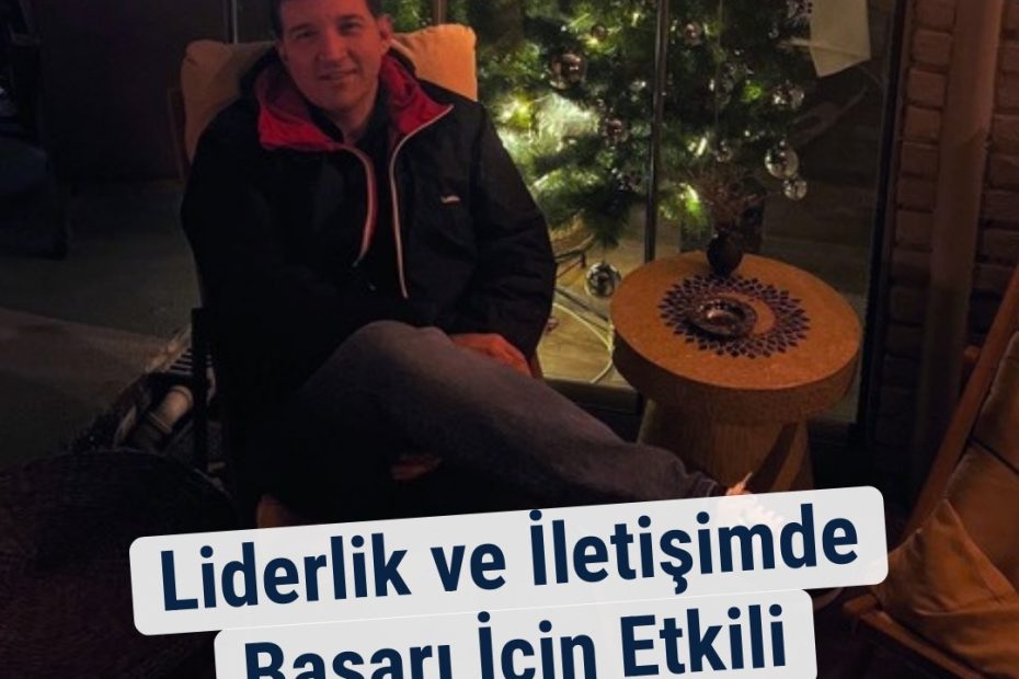 Liderlik ve İletişimde Başarı İçin Etkili Stratejiler