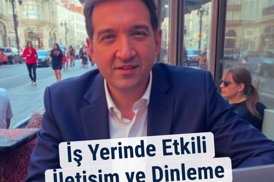 İş Yerinde Etkili İletişim ve Dinleme Becerileri