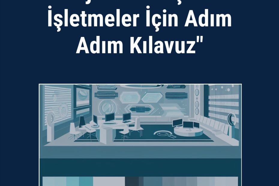 "Dijital Dönüşüm: İşletmeler İçin Adım Adım Kılavuz"