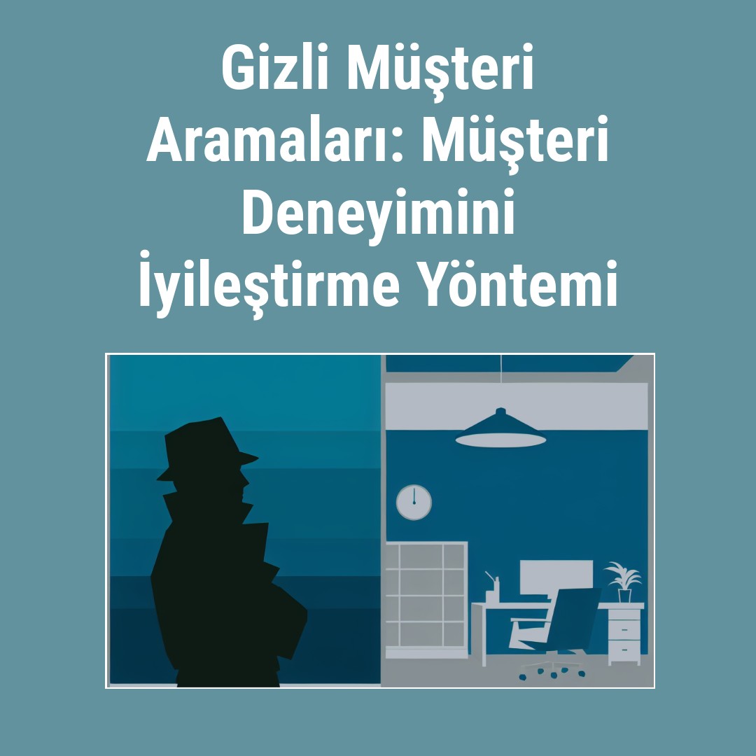 gizli-musteri-aramalari-musteri-deneyimini-iyilestirme-yontemi