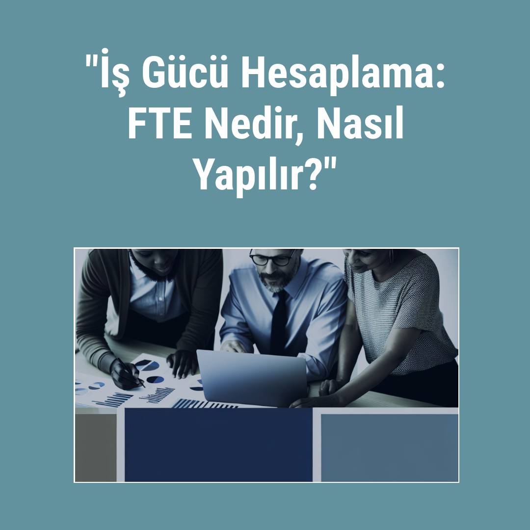 is-gucu-hesaplama-fte-nedir-nasil-yapilir